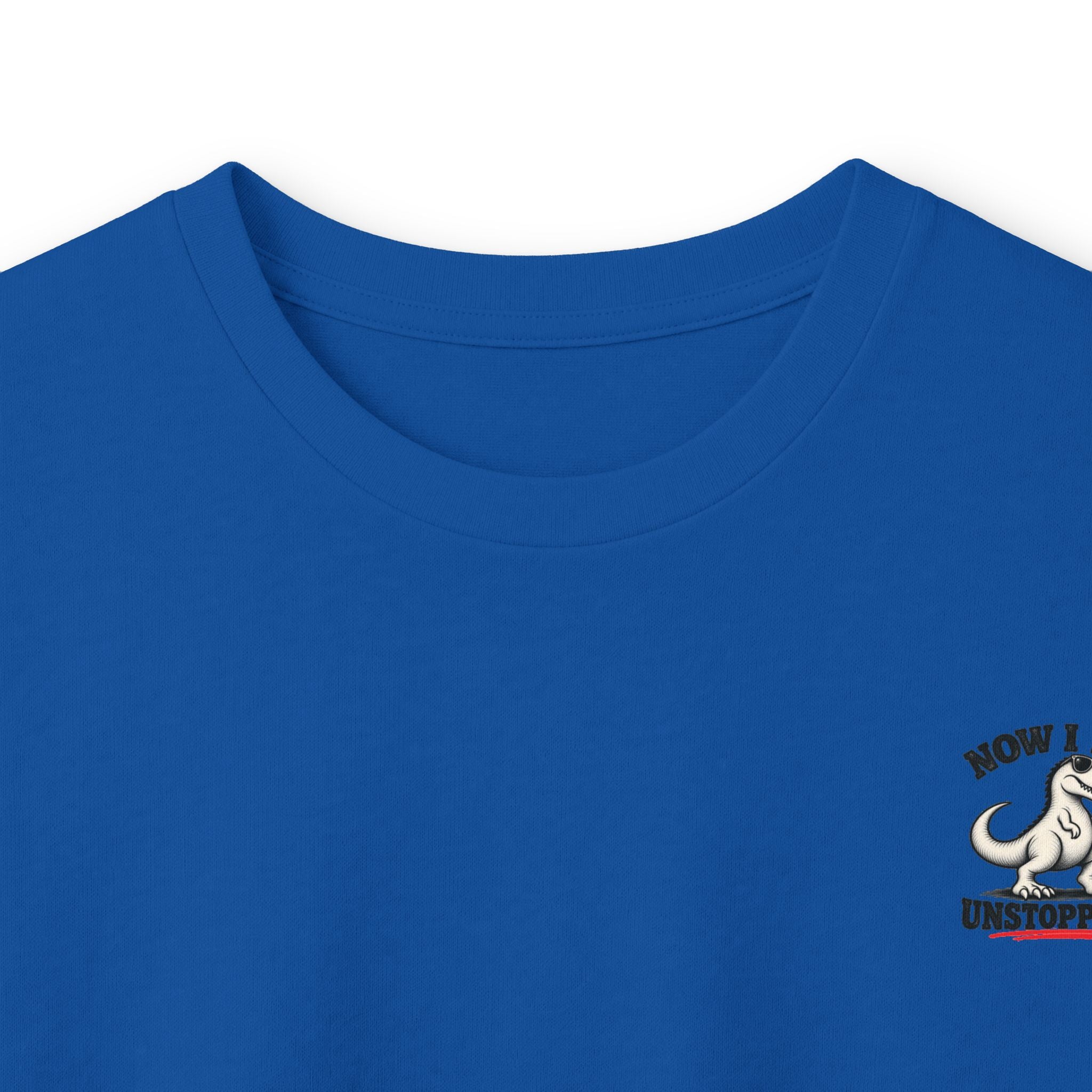 Now I Am Unstoppable T-Rex Long Sleeve Shirt
