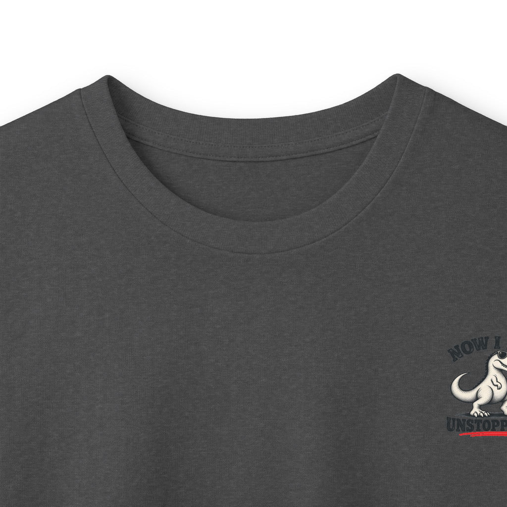 Now I Am Unstoppable T-Rex Long Sleeve Shirt