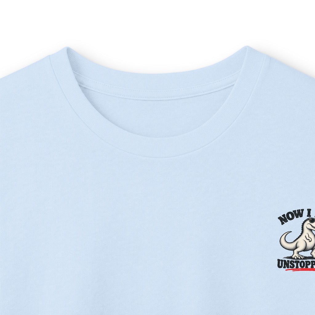 Now I Am Unstoppable T-Rex Long Sleeve Shirt