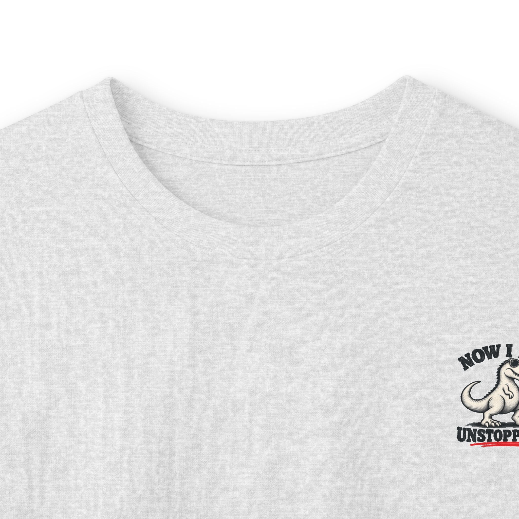 Now I Am Unstoppable T-Rex Long Sleeve Shirt