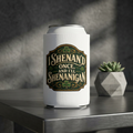“I Shenan’d Once and I’ll Shenanigan” Funny Can Cooler