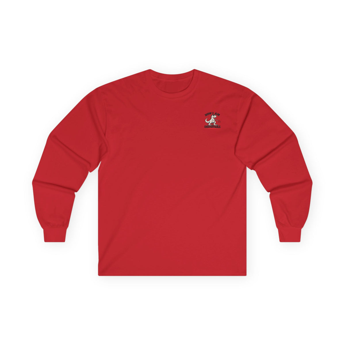 Now I Am Unstoppable T-Rex Long Sleeve Shirt
