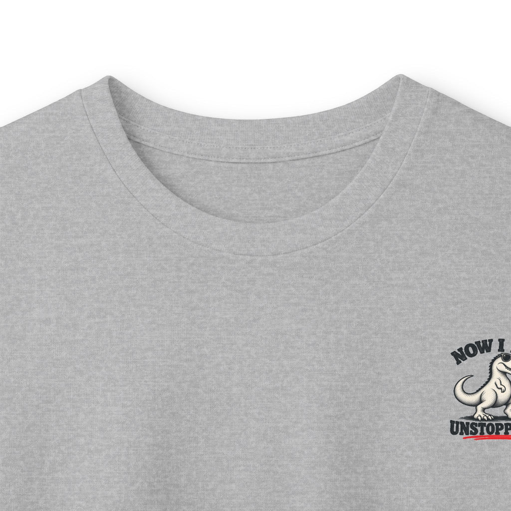 Now I Am Unstoppable T-Rex Long Sleeve Shirt